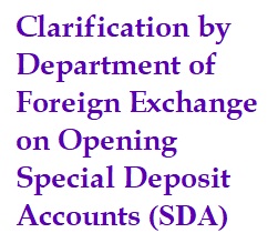 Clarification by Department of Foreign Exchange on Opening Special Deposit Accounts (SDA)